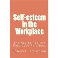 Self-Esteem in the Workplace by Richardson, Joseph L.; Richardson, Joan L., 9781453768747