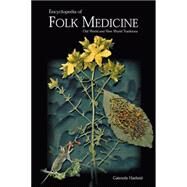 Encyclopedia of Folk Medicine: Old World and New World Traditions by Hatfield, Gabrielle, 9781576078747