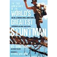 The True Adventures of the World's Greatest Stuntman My Life as Indiana Jones, James Bond, Superman and Other Movie Heroes by Armstrong, Vic; Sellers, Robert; Spielberg, Steven, 9781848568747