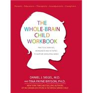 The Whole-Brain Child by Siegel, Daniel J., M.D.; Bryson, Tina Payne, Ph.D., 9781936128747