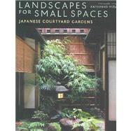 Landscapes for Small Spaces Japanese Courtyard Gardens by Mizuno, Katsuhiko, 9784770028747