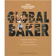 Global Baker Inspirational Breads, Cakes, Pastries and Desserts with International Influences by Brettschneider, Dean, 9789814868747