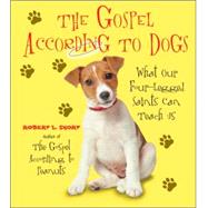 The Gospel According to Dogs: What Our Four- Legged Saints Can Teach Us by Short, Robert L., 9780061198748