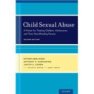 Child Sexual Abuse A Primer for Treating Children, Adolescents, and Their Nonoffending Parents by Deblinger, Esther; Mannarino, Anthony P.; Cohen, Judith A.; Runyon, Melissa K.; Heflin, Anne H., 9780199358748