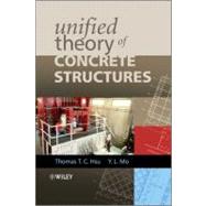 Unified Theory of Concrete Structures by Hsu, Thomas T. C.; Mo, Yi-Lung, 9780470688748