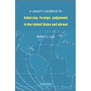 A Lawyer's Handbook for Enforcing Foreign Judgments in the United States and Abroad by Robert E. Lutz, 9780521858748