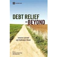 Debt Relief and Beyond : Lessons Learned and Future Challenges by Braga, Carlos A. Primo; Doemeland, Doerte, 9780821378748