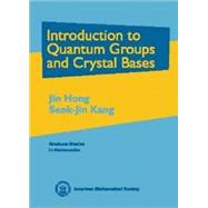 Introduction to Quantum Groups and Crystal Bases by Hong, Jin; Kang, Seok-Jin, 9780821828748