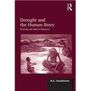 Drought and the Human Story: Braving the Bull of Heaven by Heathcote,R.L., 9781138248748
