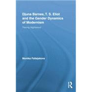 Djuna Barnes, T. S. Eliot and the Gender Dynamics of Modernism: Tracing Nightwood by Lee,Monika, 9781138868748