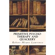 Primitive Psycho-therapy and Quackery by Lawrence, Robert Means, 9781523738748