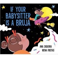 If Your Babysitter Is a Bruja by Siqueira, Ana; Freitas, Irena, 9781534488748
