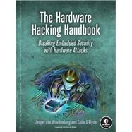 The Hardware Hacking Handbook Breaking Embedded Security with Hardware Attacks by van Woudenberg, Jasper; O'Flynn, Colin, 9781593278748