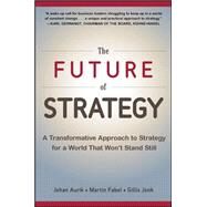 The Future of Strategy: A Transformative Approach to Strategy for a World That Wont Stand Still by Aurik, Johan; Fabel, Martin; Jonk, Gillis, 9780071848749