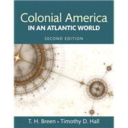Colonial America in an Atlantic World, Books a la Carte Edition by Breen, T. H.; Hall, Timothy D., 9780205968749