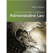 Commonwealth Caribbean Administrative Law by Ventose; Eddy, 9780415538749