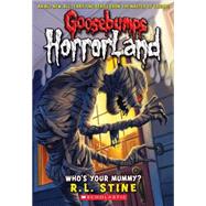 Who's Your Mummy? (Goosebumps Horrorland #6) by Stine, R. L., 9780439918749