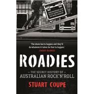 Roadies The Secret History of Australian Rock'n'Roll by Coupe, Stuart, 9780733638749