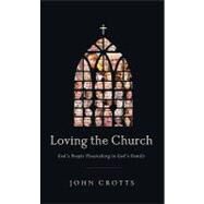 Loving the Church by Crotts, John, 9780982438749