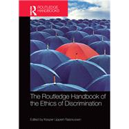 The Routledge Handbook of the Ethics of Discrimination by Lippert-Rasmussen; Kasper, 9781138928749