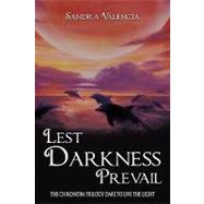 Lest Darkness Prevail: Tthe Chikondra Trilogy: Dare to Live the Light by Valencia, Sandra, 9781449028749