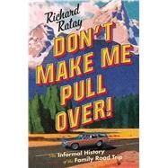 Don't Make Me Pull Over! An Informal History of the Family Road Trip by Ratay, Richard, 9781501188749