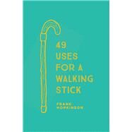 49 Uses for a Walking Stick by Hopkinson, Frank, 9781911358749