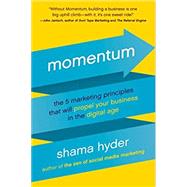 Momentum The 5 Marketing Principles That Will Propel Your Business in the Digital Age by Hyder, Shama, 9781944648749