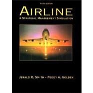 Airline : A Strategic Management Simulation by Smith, Jerald R.; Golden, Peggy A., 9780131058750