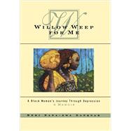 Willow Weep for Me: A Black Woman's Journey Through Depression by Danquah, Meri Nana-Ama, 9780393348750
