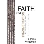 Faith and Fragmentation by Wogaman, J. Philip, 9780664228750