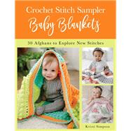 Crochet Stitch Sampler Baby Blankets 30 Afghans to Explore New Stitches by Simpson, Kristi, 9780811738750
