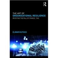 Organizational Resilience: Revisiting the Fall of France in 1940 by Kutsch; Elmar, 9781138058750