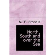 North, South and over the Sea by Francis, M. E., 9781426458750