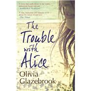 The Trouble with Alice by Glazebrook, Olivia, 9781476718750
