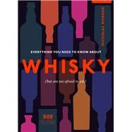 Everything You Need to Know About Whisky (But are too afraid to ask) by Morgan, Nick, 9781529108750