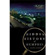 Hidden History of Memphis by Dowdy, G. Wayne, 9781596298750
