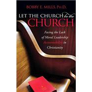 Let the Church Be the Church by Mills, Bobby E., Ph.D., 9781614488750