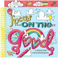 Focus on the Good: A Step-by-Step Hand Lettering Book by Acampora, Courtney, 9781645178750