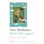 New Mediums, Better Messages? How Innovations in Translation, Engagement, and Advocacy are Changing International Development by Lewis, David; Rodgers, Dennis; Woolcock, Michael, 9780198858751