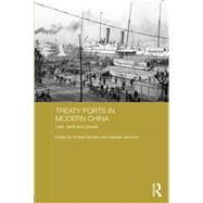 Treaty Ports in Modern China: Law, Land and Power by Bickers; Robert, 9780415658751