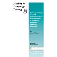 Learner Strategy Use and Performance on Language Tests: A structural equation modeling approach by James E. Purpura, 9780521658751