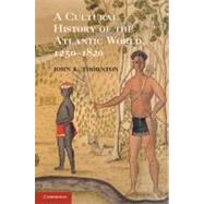 A Cultural History of the Atlantic World, 1250–1820 by John K. Thornton, 9780521898751