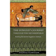 The Sungod's Journey Through the Netherworld by Schweizer, Andreas; Lorton, David; Hornung, Erik, 9780801448751