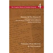 Human, All Too Human II and Unpublished Fragments from the Period of Human, All Too Human II Spring 1878-fall 1879 by Nietzsche, Friedrich Wilhelm; Handwerk, Gary, 9780804728751