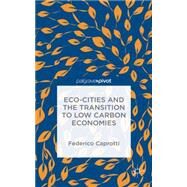 Eco-Cities and the Transition to Low Carbon Economies by Caprotti, Federico, 9781137298751