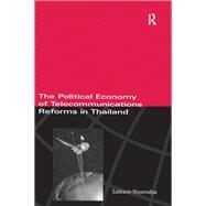 The Political Economy of Telecommunicatons Reforms in Thailand by Niyomsilpa; Sakkarin, 9781138978751
