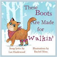 These Boots Are Made for Walkin by Hazlewood, Lee; Moss, Rachel, 9781617758751