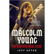 Malcolm Young The Man Who Made AC/DC by Apter, Jeff, 9781760528751