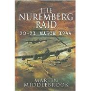 The Nuremberg Raid: 30-31 March 1944 by Middlebrook, Martin, 9781844158751